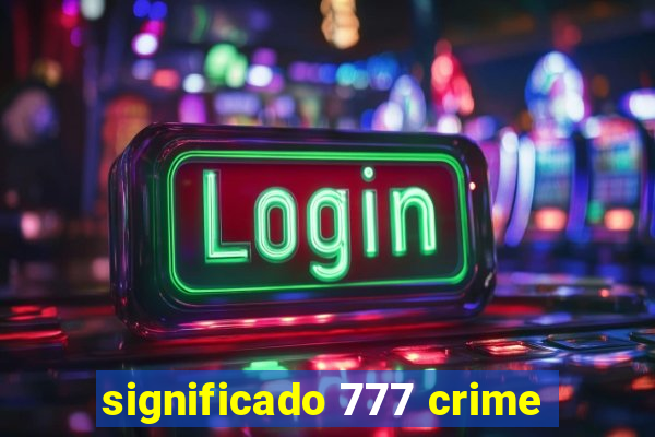 significado 777 crime